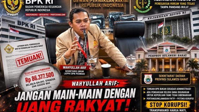 Temuan BPK Sulbar Menggemparkan! LKPPH DPN PERMAHI Minta Kejagung dan KPK Bongkar Aliran Anggaran Setda